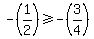 +-%281%2F2%29+%3E=+-%283%2F4%29+