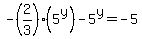 +-%282%2F3%29%2A%285%5Ey%29+-+5%5Ey+=+-5+