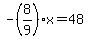 +-%288%2F9%29x+=+48+