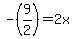 +-%289%2F2%29+=+2x+