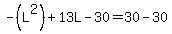 +-%28L%5E2%29%2B+13L+-30+=+30-30+