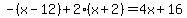 +-%28x-12%29%2B+2%2A%28x%2B2%29+=+4x%2B16+