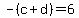 +-+%28c+%2B+d%29+=+6