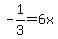 +-+1%2F3+=+6x+
