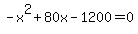 +-+x%5E2+%2B+80x+-+1200+=+0+