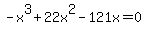 +-+x%5E3+%2B+22x%5E2+-+121x+=+0