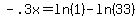 +-.3x+=+ln%281%29+-+ln%2833%29+