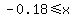 +-0.18%3C=x