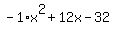 +-1%2Ax%5E2+%2B+12x+-+32+