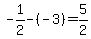 +-1%2F2+-%28-3%29+=+5%2F2+