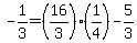 +-1%2F3+=+%28+16%2F3+%29%2A%281%2F4%29+-+5%2F3+