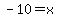 +-10+=+x+