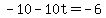 +-10-10t=-6+