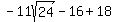 +-11sqrt%2824%29+-16%2B18+