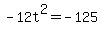 +-12t%5E2+=+-125+