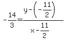 +-14%2F3+=+%28+y+-+%28-11%2F2%29+%29+%2F+%28+x+-+11%2F2+%29+
