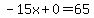 +-15x+%2B+0+=+65+