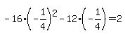 +-16%28-1%2F4%29%5E2+-+12%2A%28-1%2F4%29+=+2+