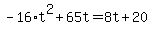 +-16%2At%5E2+%2B+65t++=+8t+%2B+20+