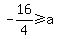 +-16%2F4+%3E=+a