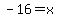 +-16+=+x+