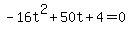 +-16t%5E2%2B50t%2B4=0