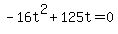 +-16t%5E2+%2B+125t+=+0+