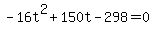 +-16t%5E2+%2B+150t+-+298+=+0+