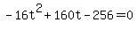 +-16t%5E2+%2B+160t+-+256+=+0+
