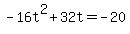 +-16t%5E2+%2B+32t+=+-20+