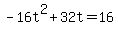 +-16t%5E2+%2B+32t+=+16+