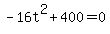+-16t%5E2+%2B+400+=+0+