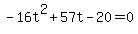 +-16t%5E2+%2B+57t+-+20+=+0+