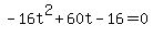 +-16t%5E2+%2B+60t+-+16+=+0+