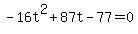 +-16t%5E2+%2B+87t+-+77+=+0+