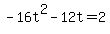 +-16t%5E2+-+12t+=+2+