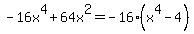 +-16x%5E4%2B64x%5E2=-16%28x%5E4-4%29