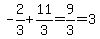 +-2%2F3%2B11%2F3=9%2F3=3