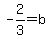 +-2%2F3+=+b+