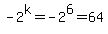 +-2%5Ek=-2%5E6=64