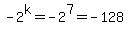 +-2%5Ek=-2%5E7=-128