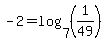 +-2+=+log%28+7%2C+%281%2F49%29+%29+