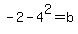 +-2+-+4%5E2+=+b+