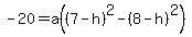 +-20=a%28%287-h%29%5E2+-+%288-h%29%5E2%29