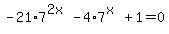+-21%2A7%5E%282x%29-4%2A7%5E%28x%29%2B1=0