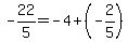+-22%2F5+=+-4+%2B+%28-2%2F5%29+