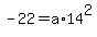 +-22+=+a%2A14%5E2+