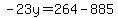 \"+-23y+=+264+-+885+\"