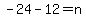 +-24+-+12=+n