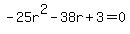 +-25r%5E2+-+38r+%2B+3+=+0+